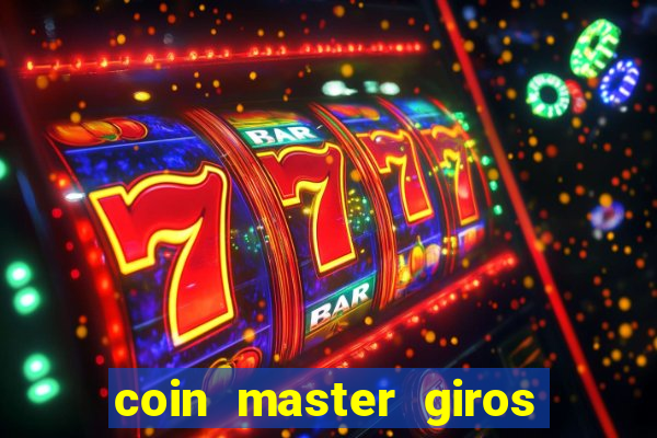 coin master giros gratis toda hora